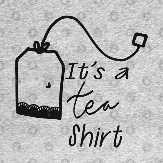 Tea - It's a tea shirt by KC Happy Shop